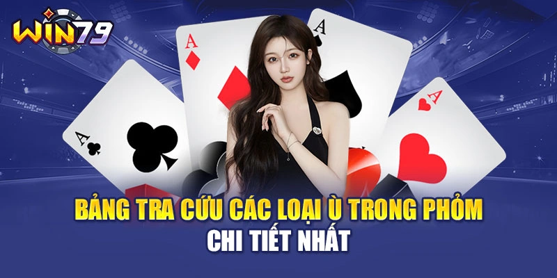 Bảng tra cứu các loại ù trong phỏm chi tiết nhất