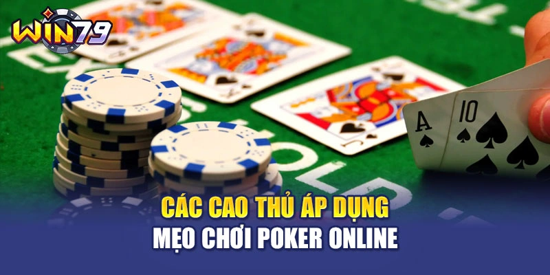 Các cao thủ áp dụng mẹo chơi poker online