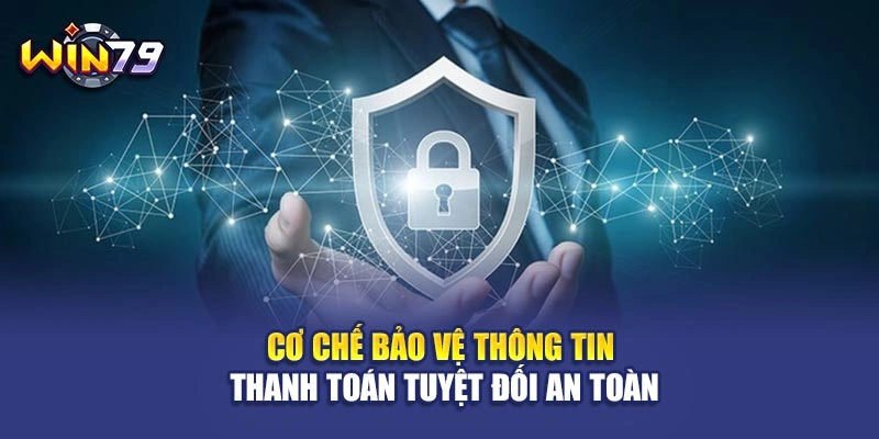 Cơ chế bảo vệ thông tin thanh toán tuyệt đối an toàn