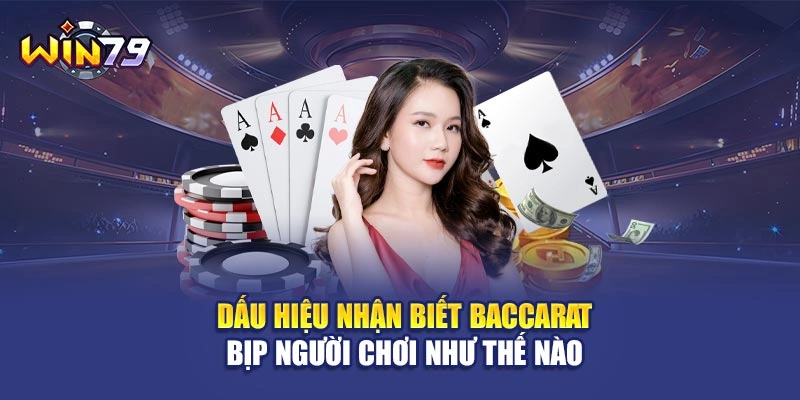 Dấu hiệu nhận biết Baccarat bịp người chơi như thế nào 