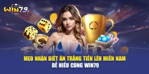 Mẹo Nhận Biết Ăn Trắng Tiến Lên Miền Nam Dễ Hiểu Cùng WIN79