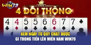 Xem Ngay Tứ Quý Chặt Được Gì Trong Tiến Lên Miền Nam WIN79